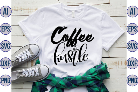 Coffee then Hustle svg SVG orpitasn 