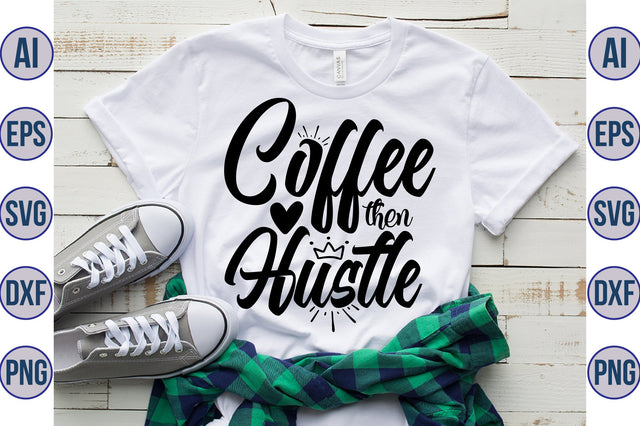 Coffee then Hustle SVG SVG orpitasn 