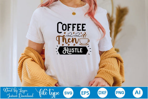 Coffee Then Hustle SVG SVGs,Quotes and Sayings,Food & Drink,On Sale, Print & Cut SVG DesignPlante 503 