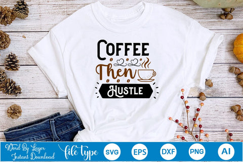 Coffee Then Hustle SVG SVGs,Quotes and Sayings,Food & Drink,On Sale, Print & Cut SVG DesignPlante 503 