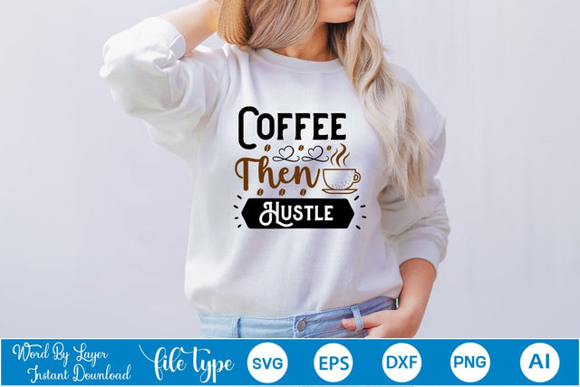 Coffee Then Hustle SVG SVGs,Quotes and Sayings,Food & Drink,On Sale, Print & Cut SVG DesignPlante 503 