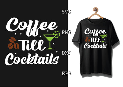 Coffee Till Cocktails 2 Svg, Coffee Addict Svg, Coffee Sayings Svg SVG DesignTShirt 