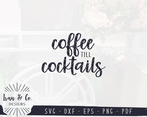 Coffee till Cocktails SVG Files | Kitchen Svg | Farmhouse Svg | Coffee Svg | Commercial Use | Digital Cut Files (1235509010) SVG Ivan & Co. Designs 