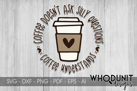 Coffee Understands SVG | Coffee doesn't ask silly questions SVG SVG Whodunit Designs 