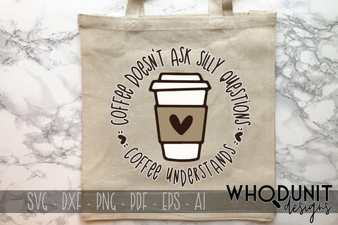 Coffee Understands SVG | Coffee doesn't ask silly questions SVG SVG Whodunit Designs 