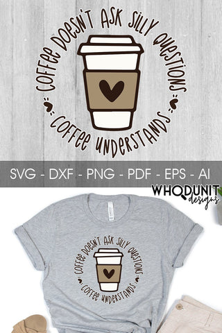 Coffee Understands SVG | Coffee doesn't ask silly questions SVG SVG Whodunit Designs 