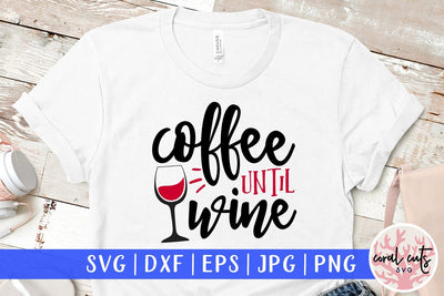 Coffee Until Wine - Drinks & Wine SVG EPS DXF PNG SVG CoralCutsSVG 