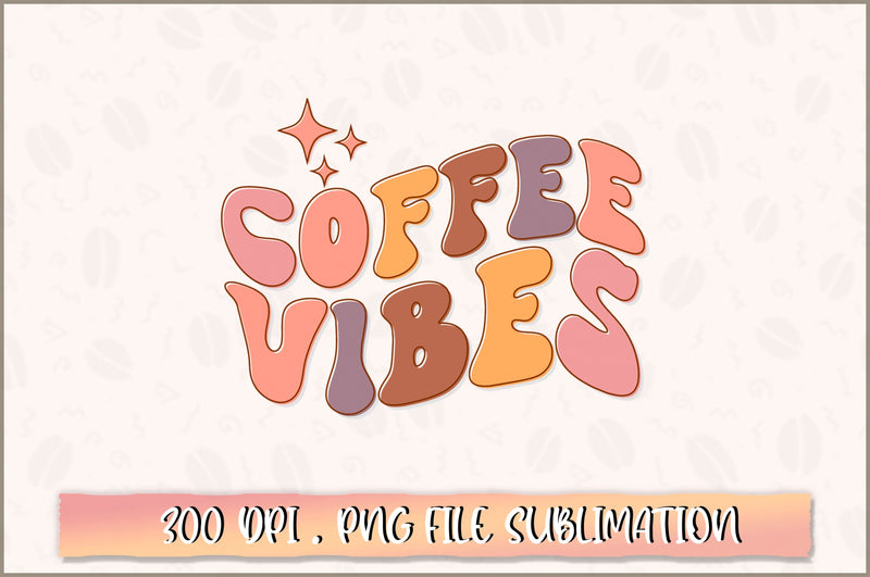 Coffee vibes PNG SVG Shetara Begum 