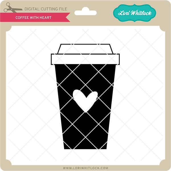 Coffee With Heart SVG Lori Whitlock 