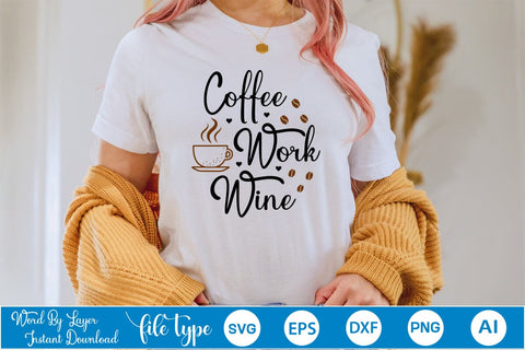 Coffee Work Wine SVG SVGs,Quotes and Sayings,Food & Drink,On Sale, Print & Cut SVG DesignPlante 503 