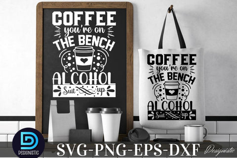 Coffee you're on the bench alcohol suit up, Coffee you're on the bench alcohol suit up SVG SVG DESIGNISTIC 