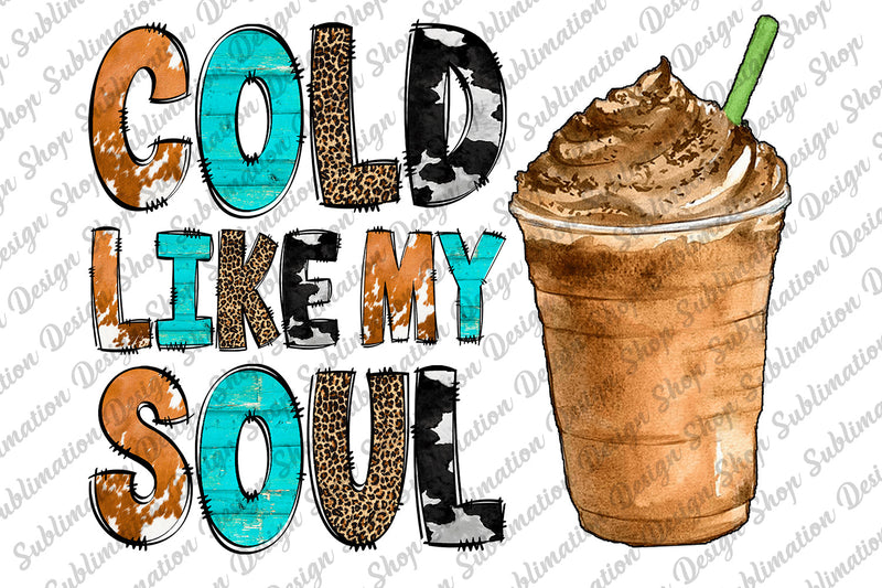 Cold Like My Soul Png, Coffee Png, Love Coffee Png, Cowhide, Serape, Leoaprd, Doodle Png, Western Png, Sublimation Design, Digital Download Sublimation SublimationDesignShop 
