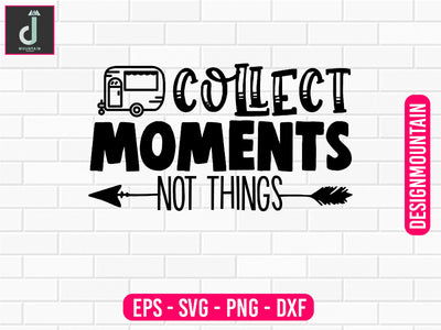 Collect moments not things svg design SVG Alihossainbd 