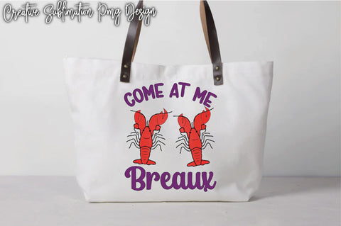 Come At Me Breaux Sublimation Creativeart88 
