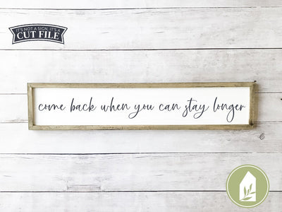 Come Back When You Can Stay Longer SVG | Skinny Sign SVG | Farmhouse Sign Design SVG LilleJuniper 