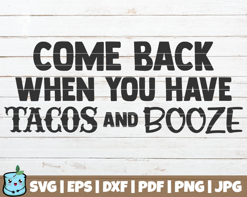 Come Back When You Have Tacos And Booze SVG MintyMarshmallows 