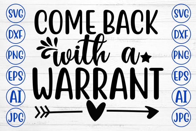 COME BACK WITH A WARRANT SVG Cut File SVG Syaman 