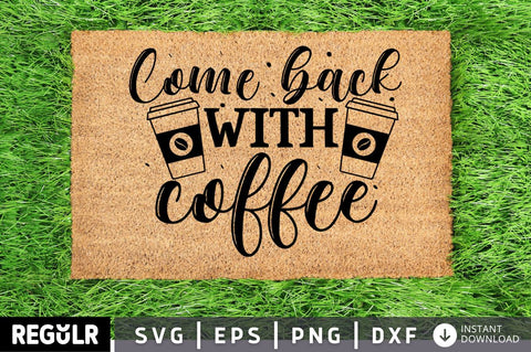 Come back with coffee SVG SVG Regulrcrative 