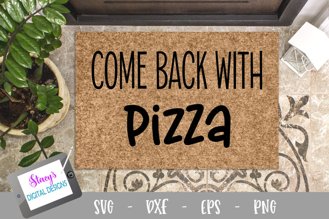 Come back with Pizza- Funny Doormat SVG SVG Stacy's Digital Designs 