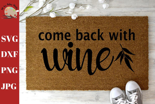 Come Back With Wine welcome mat - Diy funny doormat quote - funny welcome sign decal svg dxf SVG The Artsy Spot 