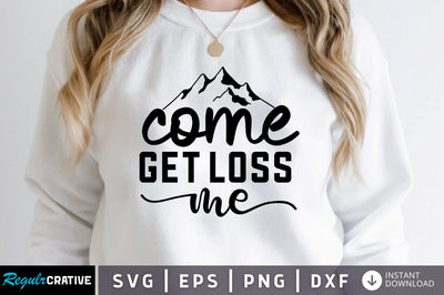Come get loss me SVG SVG Regulrcrative 