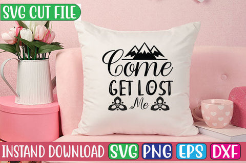 Come Get Lost Me SVG Cut File SVGs, Quotes and Sayings, Food & Drink, Holiday,On Sale, SVG Studio Innate 