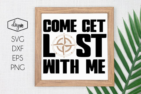 Come Get Lost With Me SVG DIYxe Designs 