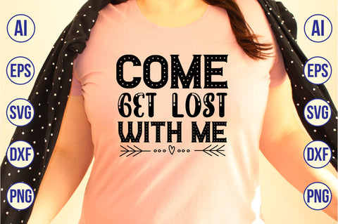 Come Get Lost with Me svg SVG nirmal108roy 