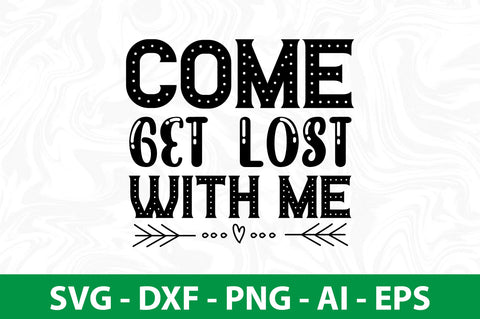 Come Get Lost with Me svg SVG nirmal108roy 
