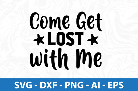 Come Get Lost with Me svg SVG orpitasn 