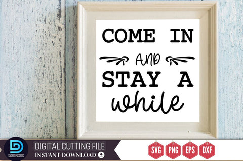 Come in and stay a while SVG SVG DESIGNISTIC 