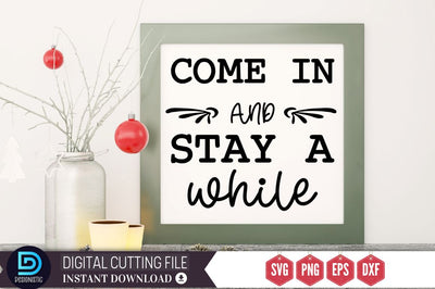 Come in and stay a while SVG SVG DESIGNISTIC 