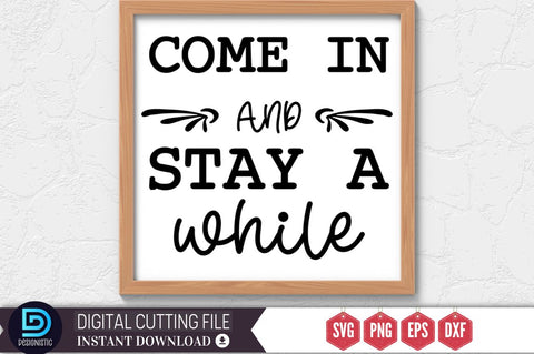 Come in and stay a while SVG SVG DESIGNISTIC 
