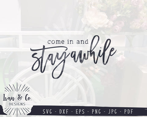 Come In And Stay Awhile SVG Files | Home Svg | Farmhouse Style Decor | Commercial Use | Cricut | Silhouette | Digital Cut Files | JPG DXF PNG (1377087839) SVG Ivan & Co. Designs 