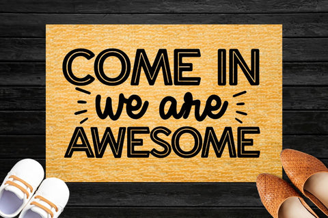 Come in we are awesome, Doormat svg Design SVG DESIGNISTIC 