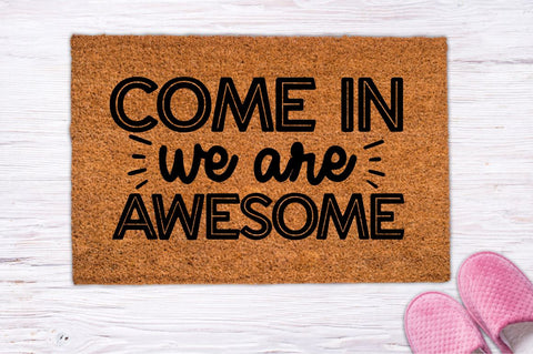 Come in we are awesome, Doormat svg Design SVG DESIGNISTIC 