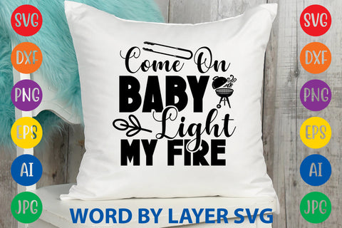 Come On Baby Light My Fire, BBQ SVG Design SVG Rafiqul20606 
