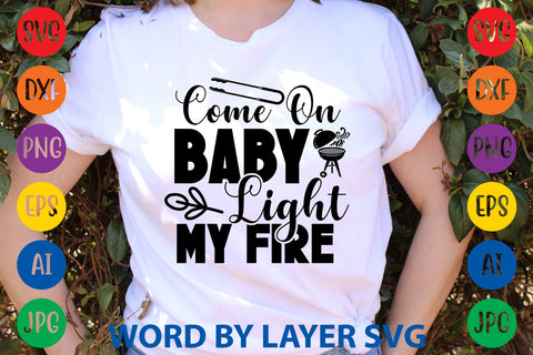 Come On Baby Light My Fire, BBQ SVG Design SVG Rafiqul20606 