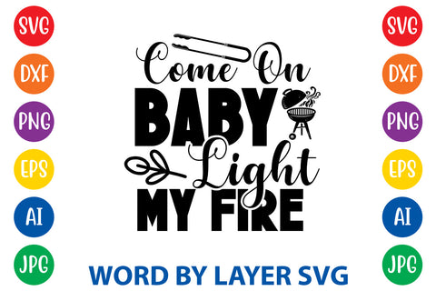 Come On Baby Light My Fire, BBQ SVG Design SVG Rafiqul20606 
