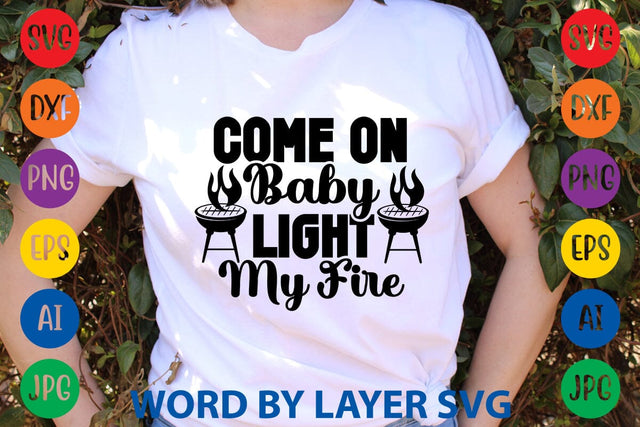 Come On Baby Light My Fire SVG Design SVG Rafiqul20606 