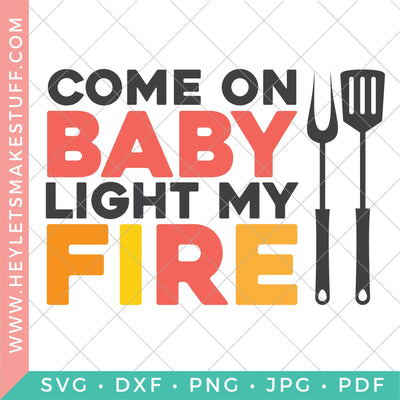 Come On Baby Light My Fire SVG Hey Let's Make Stuff 