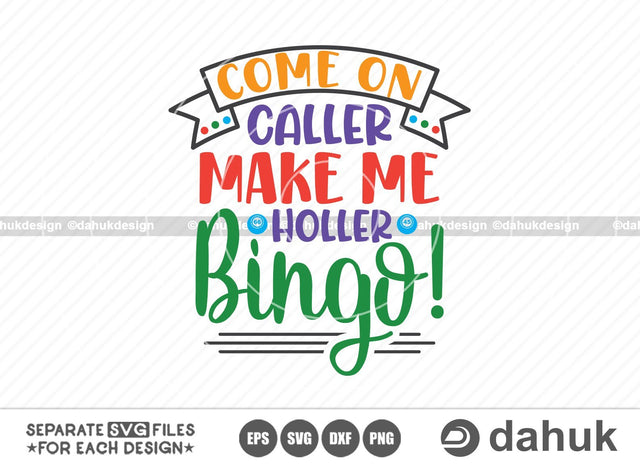 Come on caller Make me holler Bingo!, Bingo quote, Bingo design svg, Bingo gift svg, Bingo Games SVG, Crazy bingo, Bingo Cutting File, Bingo balls svg, Bingo Dauber svg, Bingo coloring svg, Cut file for silhouette, svg, eps, dxf, png, clipart cricut SVG dahukdesign 
