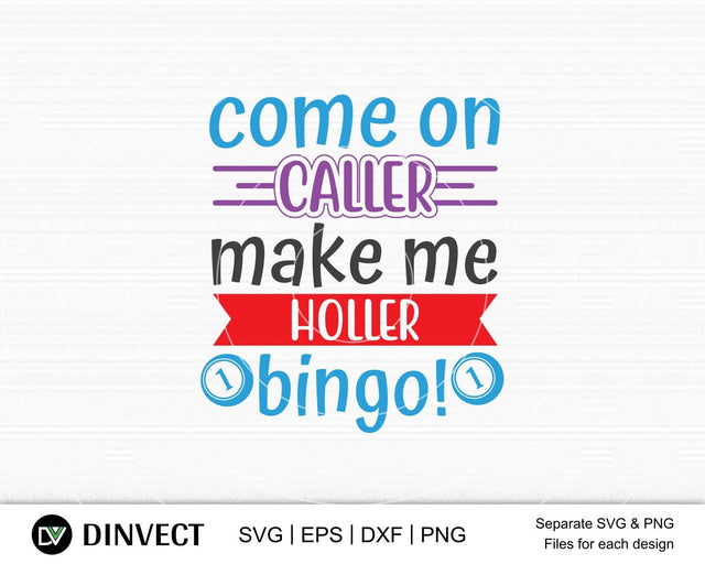 Come on caller make me holler bingo!svg, Bingo lover svg, Bingo Svg, Bingo file for cutting machines, Bingo Dxf, Bingo PNG SVG Dinvect 