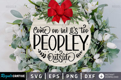 Come on in its too peopley SVG SVG Regulrcrative 