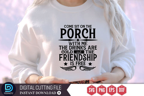 Come sit on the porch with me the drinks are cold and the friendship is free SVG, Come sit on the porch with me the drinks are cold and the friendship is free SVG DESIGNISTIC 