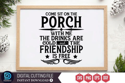 Come sit on the porch with me the drinks are cold and the friendship is free SVG, Come sit on the porch with me the drinks are cold and the friendship is free SVG DESIGNISTIC 