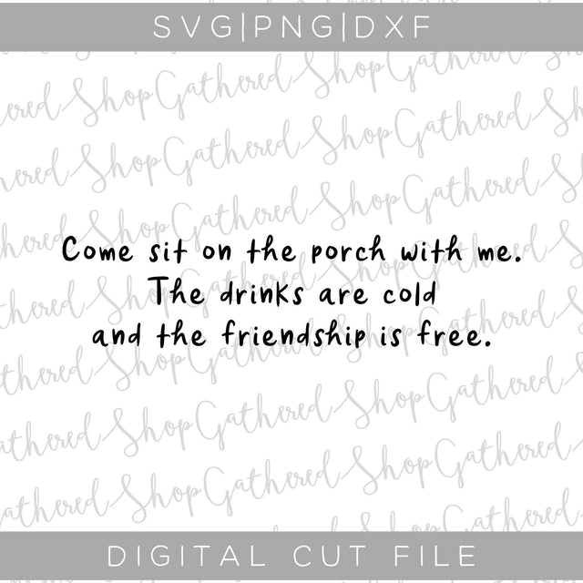 Come Sit On The Porch With Me The Drinks Are Cold And The Friendship Is Free SVG SVG ShopGathered 
