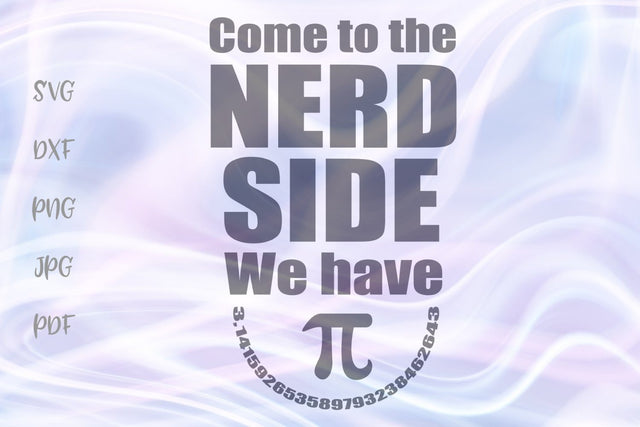 Come to The Nerd Side We Have Pi SVG, PNG, DXF, PDF, JPG SVG Digitals by Hanna 