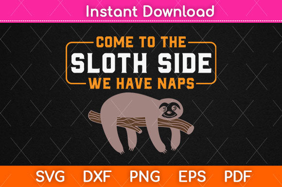 Come To The Sloth Side Funny Sloth Svg Png Dxf Digital Cutting File SVG Helal 