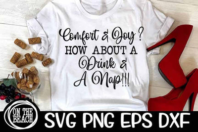 Comfort & Joy ? How About A Drink & A Nap | Funny Christmas Shirt SVG PNG EPS DXF SVG On the Beach Boutique 
